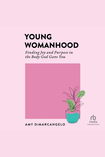 Young Womanhood - Finding Joy and Purpose in the Body God Gave You - cover