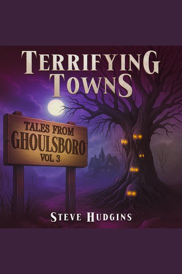 Terrifying Towns: Ghoulsboro Vol 3 - Creepy Small Town Horror Stories - cover