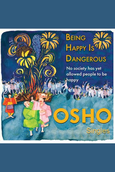 Being Happy Is Dangerous - No Society Has Yet Allowed People To Be Happy - cover