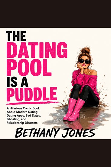 The Dating Pool Is a Puddle - A Hilarious Comic Book About Modern Dating Dating Apps Bad Dates Ghosting and Relationship Disasters - cover