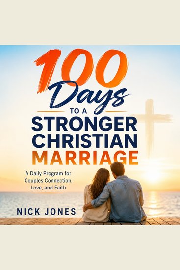 100 Days to a Stronger Christian Marriage - A Daily Program for Couples Connection Love and Faith - cover