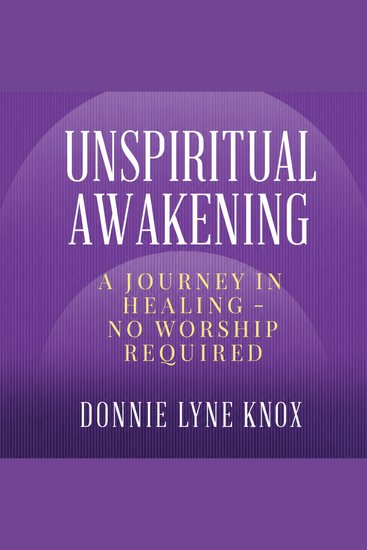 Unspiritual Awakening - A Journey In Healing – No Worship Required - cover
