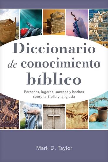 Diccionario de conocimiento bíblico - Personas lugares sucesos y hechos sobre la Biblia y la iglesia - cover
