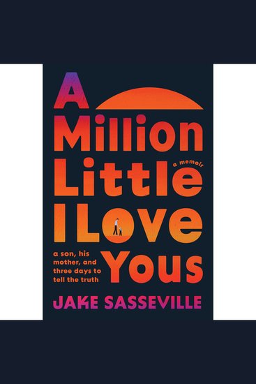 A Million Little I Love Yous - A Son His Mother and Three Days to Tell the Truth - cover