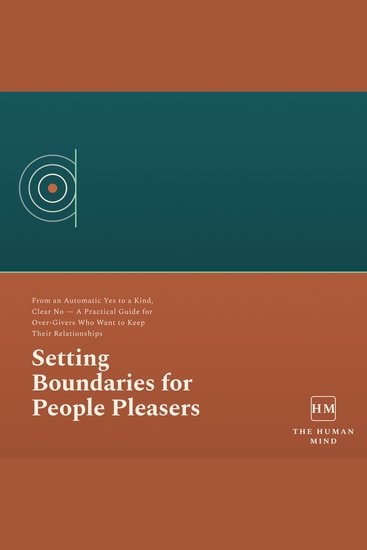 Setting Boundaries for People Pleasers - From an Automatic Yes to a Kind Clear No a Practical Guide for over Givers Who Want to Keep Their Relationships - cover