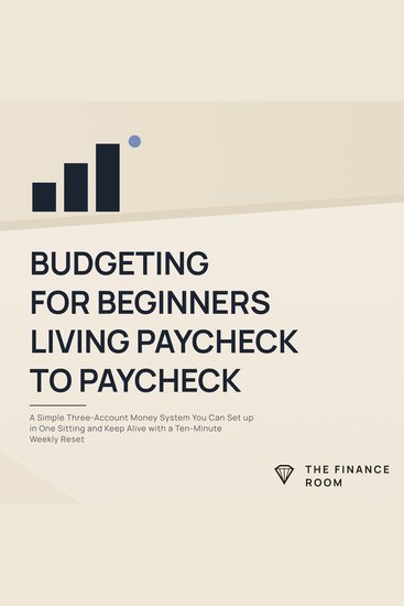 Budgeting for Beginners Living Paycheck to Paycheck - A Simple Three Account Money System You Can Set up in One Sitting and Keep Alive with a Ten Minute Weekly Reset - cover