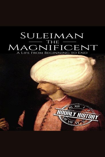 Suleiman the Magnificent - A Life from Beginning to End - cover