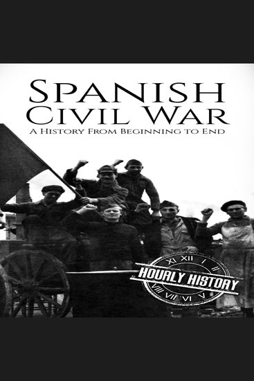Spanish Civil War - A History from Beginning to End - cover