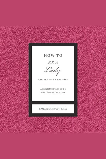 How to Be a Lady Revised and Expanded - A Contemporary Guide to Common Courtesy - cover