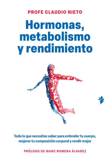 Hormonas metabolismo y rendimiento - Todo lo que necesitas saber para entender tu cuerpo mejorar tu composición corporal y rendir mejor - cover