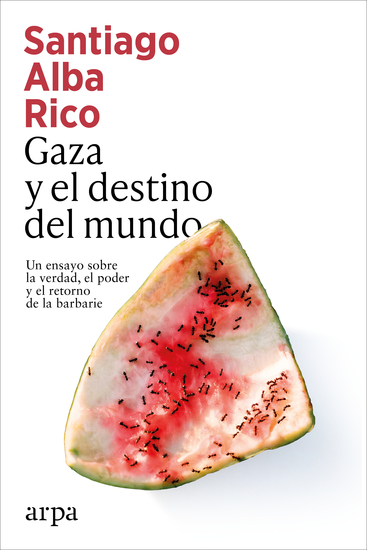 Gaza y el destino del mundo - Un ensayo sobre la verdad el poder y el retorno de la barbarie - cover