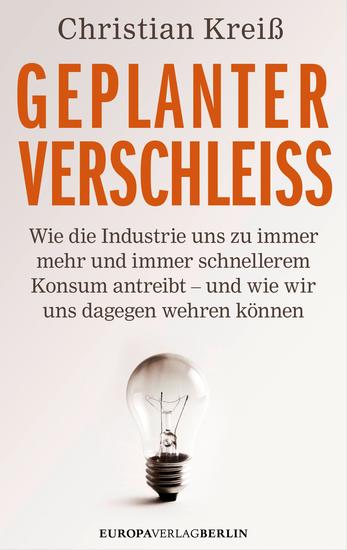 Geplanter Verschleiß - Wie die Industrie uns zu immer mehr und immer schnellerem Konsum antreibt - und wie wir uns dagegen wehren können - cover