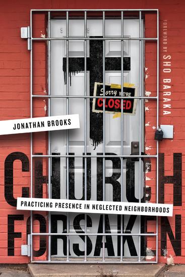 Church Forsaken - Practicing Presence in Neglected Neighborhoods - cover
