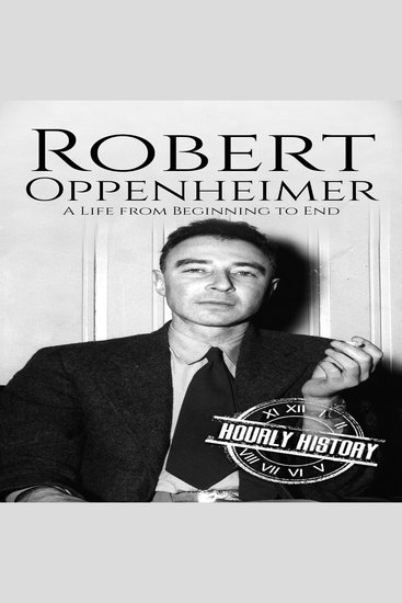 Robert Oppenheimer - A Life from Beginning to End - cover
