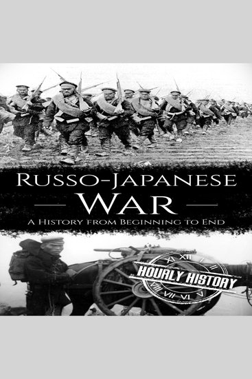 Russo-Japanese War - A History from Beginning to End - cover