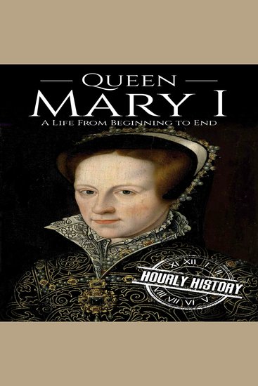 Queen Mary I - A Life from Beginning to End - cover