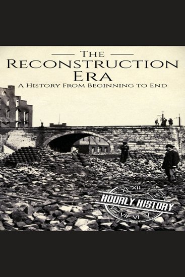 Reconstruction Era - A History from Beginning to End - cover