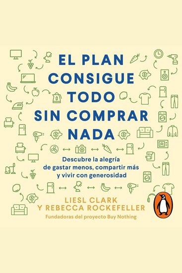 El plan consigue todo sin comprar nada - Descubre la alegría de gastar menos compartir más y vivir con generosidad - cover