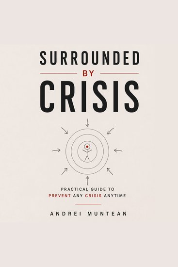 Surrounded By Crisis - Practical Guide To Preventing Any Crisis Anytime - cover
