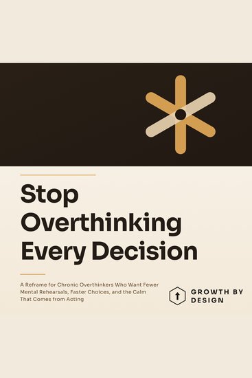 Stop Overthinking Every Decision - A Reframe for Chronic Overthinkers Who Want Fewer Mental Rehearsals Faster Choices and the Calm That Comes from Acting - cover