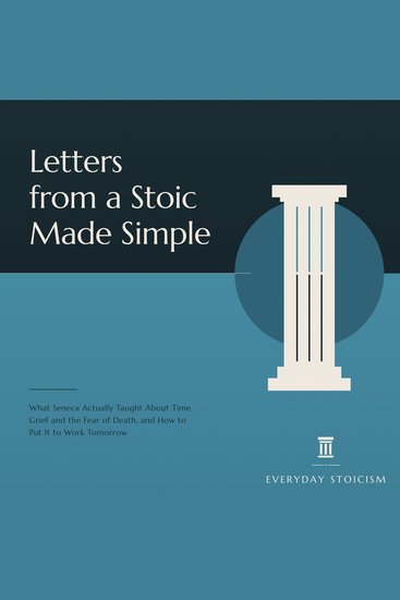 Letters from a Stoic Made Simple - What Seneca Actually Taught About Time Grief and the Fear of Death and How to Put It to Work Tomorrow - cover