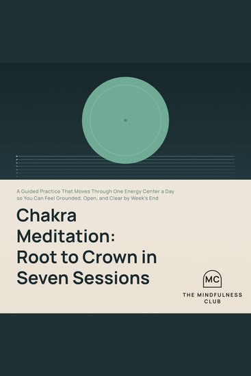 Chakra Meditation: Root to Crown in Seven Sessions - A Guided Practice That Moves Through One Energy Center a Day so You Can Feel Grounded Open and Clear by Week's End - cover