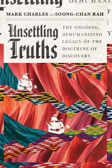 Unsettling Truths - The Ongoing Dehumanizing Legacy of the Doctrine of Discovery - cover