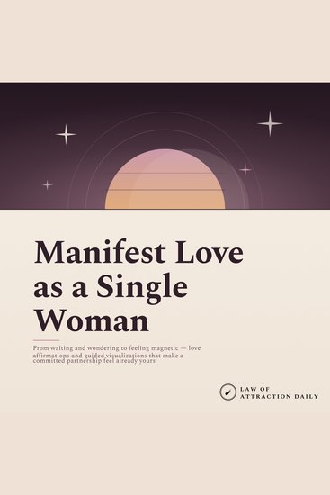 Manifest Love as a Single Woman - From waiting and wondering to feeling magnetic — love affirmations and guided visualizations that make a committed partnership feel already yours - cover