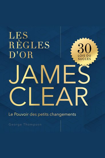 James Clear - Les Règles d'Or Le Pouvoir des petits changements - cover