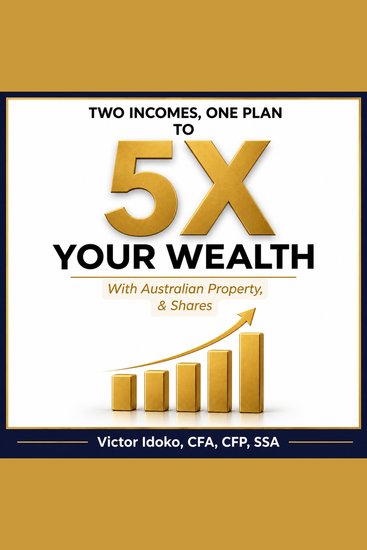 Two Incomes One Plan to 5x Your Wealth - With Australian Property and Shares - cover