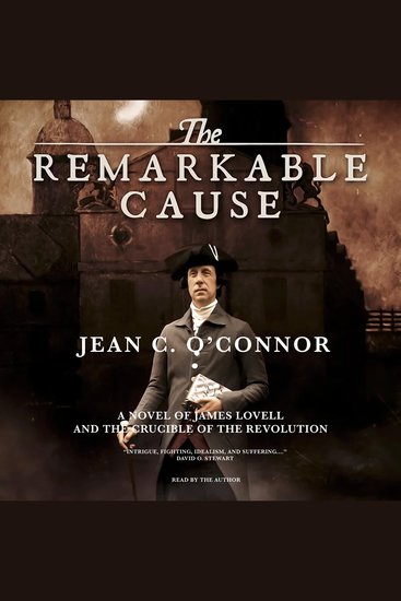 The Remarkable Cause - A Novel of James Lovell and the Crucible of the Revolution - cover