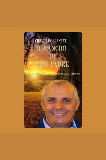 Il Cancro di mio Padre - La sua battaglia contro il Tumore dello Stomaco - cover