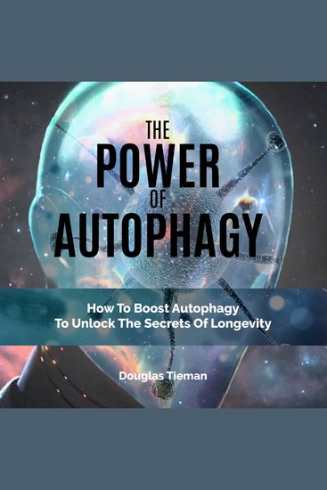 The Power of Autophagy - How to Boost Autophagy to Unlock the Secrets of Longevity - cover