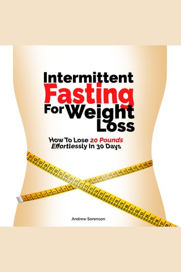 Intermittent Fasting for Weight Loss - How to Lose 20 Pounds Effortlessly in 30 Days - cover