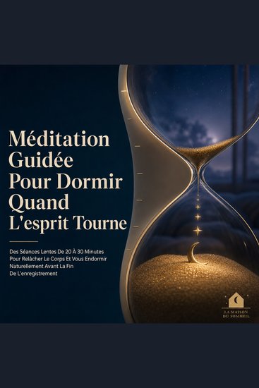 Méditation Guidée Pour Dormir Quand L'esprit Tourne - Des Séances Lentes De 20 À 30 Minutes Pour Relâcher Le Corps Et Vous Endormir Naturellement Avant La Fin De L'enregistrement - cover