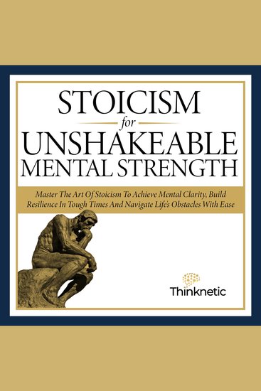 Stoicism for Unshakeable Mental Strength - Master the Art of Stoicism to Achieve Mental Clarity Build Resilience in Tough Times and Navigate Life's Obstacles with Ease - cover