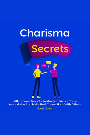 Charisma Secrets - Little-Known Tools to Positively Influence Those Around You and Make Real Connections with Others - cover