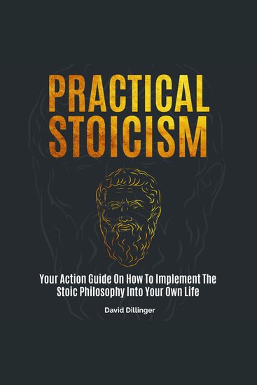 Practical Stoicism - Your Action Guide on How to Implement the Stoic Philosophy into Your Own Life - cover