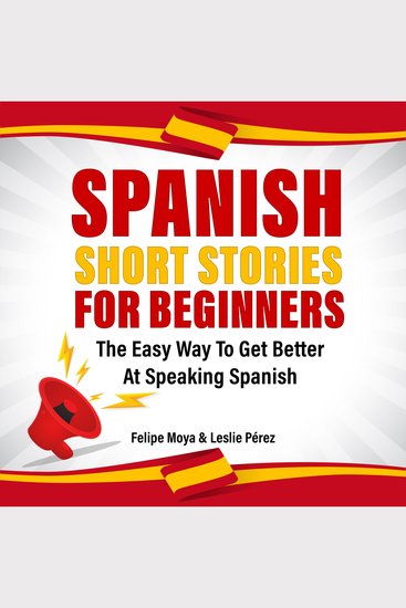 Spanish Short Stories for Beginners: The Easy Way - 56 Entertaining Short Stories to Refresh Your Spanish - cover