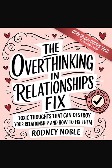 The Overthinking in Relationships Fix - Toxic Thoughts That Can Destroy Your Relationship and How to Fix Them - cover