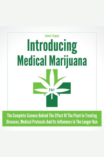 Introducing Medical Marijuana 2 in 1 - The Complete Science Behind the Effect of the Plant in Treating Diseases - cover