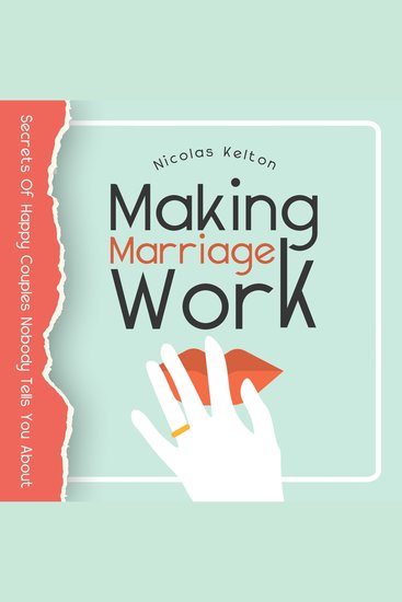 Making Marriage Work - Secrets of Happy Couples Nobody Tells You About - cover