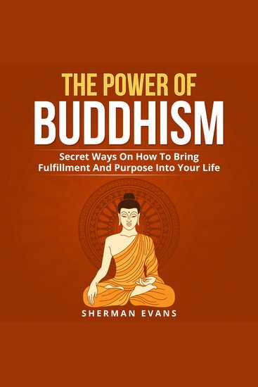 The Power of Buddhism - Secret Ways on How to Bring Fulfillment and Purpose Into Your Life - cover