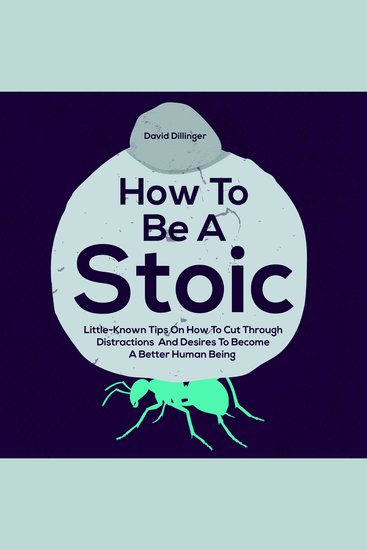 How to Be a Stoic - Little-Known Tips on How to Cut Through Distractions and Desires to Become a Better Human Being - cover