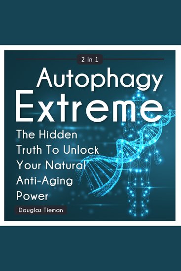 Autophagy Extreme 2 in 1 - The Hidden Truth to Unlock Your Natural Anti-Aging Power - cover