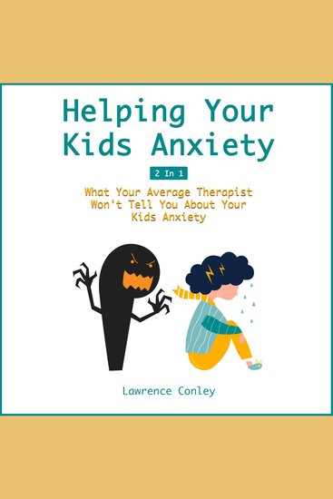 Helping Your Kids Anxiety - 2 in 1: What Your Average Therapist Won't Tell You About Your Kids Anxiety - cover
