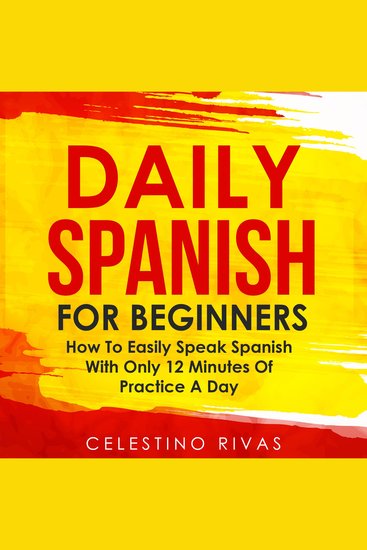 Daily Spanish for Beginners - How to Easily Speak Spanish with Only 12 Minutes of Practice a Day - cover