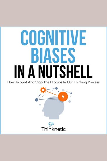 Cognitive Biases in a Nutshell - How to Spot and Stop the Hiccups in Our Thinking Process - cover