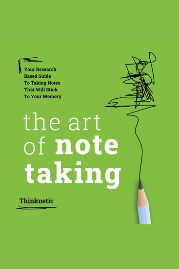 The Art of Note Taking - Your Research-Based Guide to Taking Notes that Will Stick to Your Memory - cover