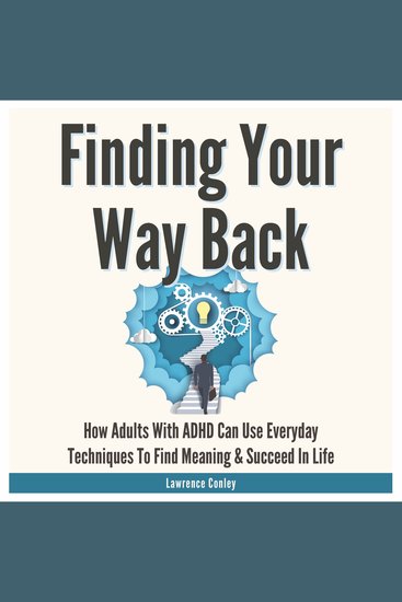 Finding Your Way Back 2 in 1 - How Adults with ADHD Can Use Everyday Techniques to Find Meaning and Succeed in Life - cover